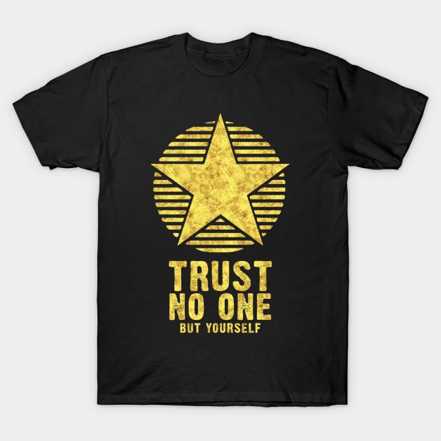 TRUST NO ONE but yourself Inspirational Self Motivation Motto T-Shirt by Naumovski